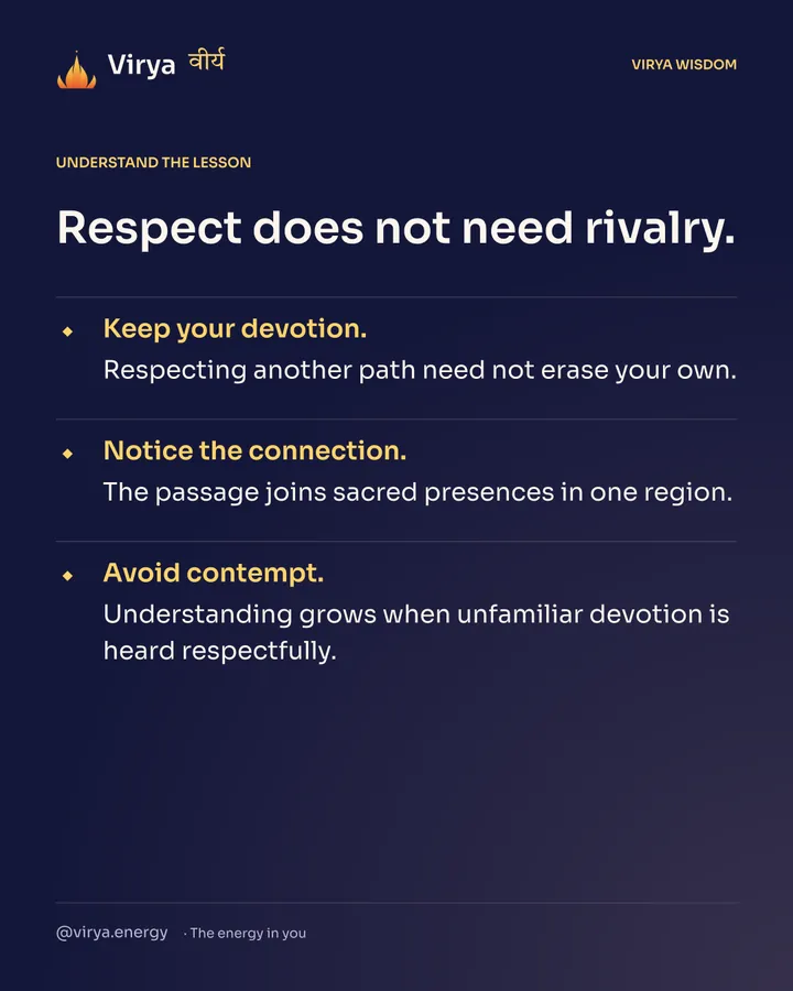 Respect does not need rivalry. Keep your devotion. Respecting another path need not erase your own. Notice the connection. The passage joins sacred presences in one region. Avoid contempt. Understanding grows when unfamiliar devotion is heard respectfully.