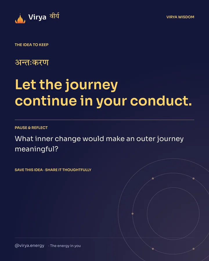 Indigo Virya closing card. Let the journey continue in your conduct. Reflection question: What inner change would make an outer journey meaningful?