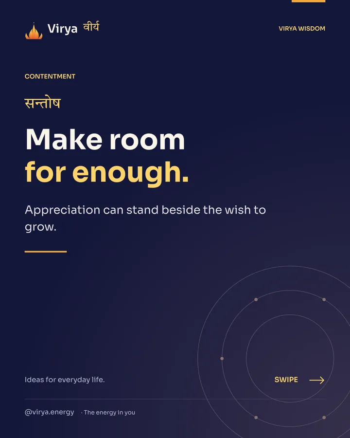 Make room for enough. Appreciation can stand beside the wish to grow.