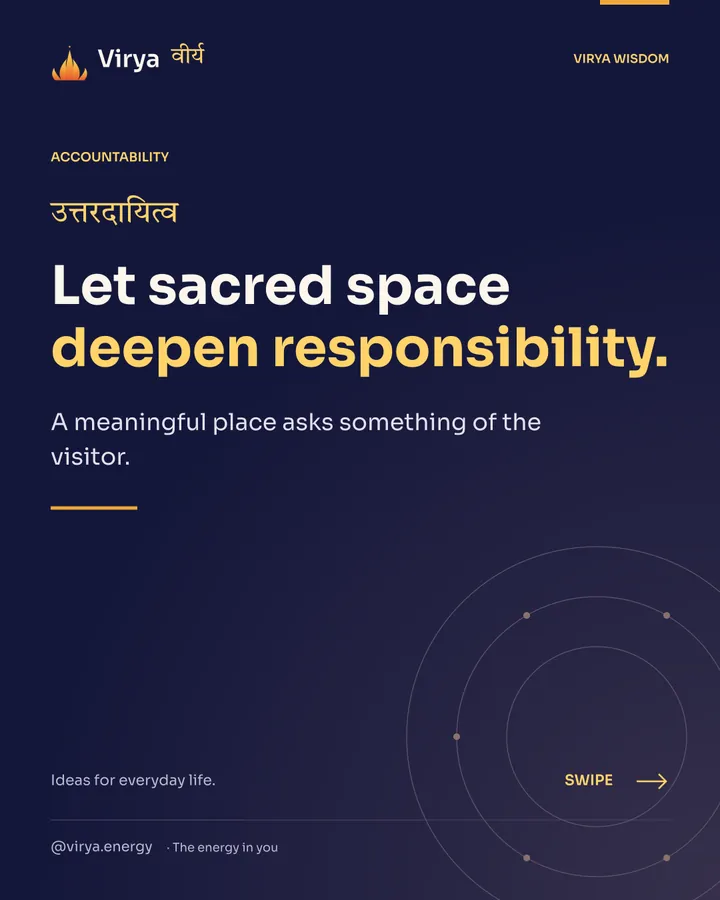 Let sacred space deepen responsibility. A meaningful place asks something of the visitor.