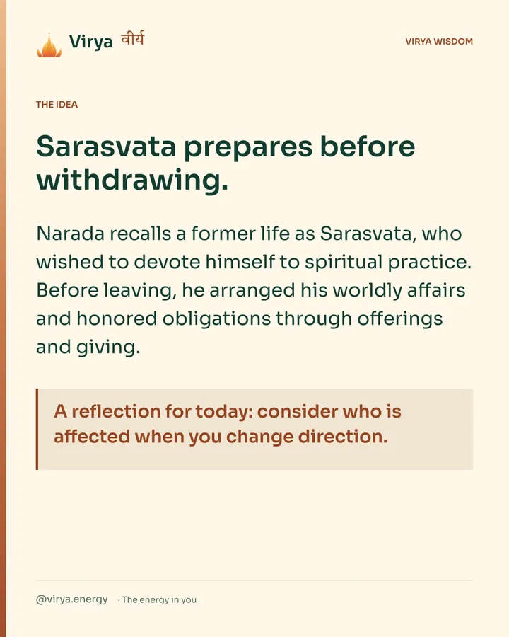 Warm-ivory Virya card. Sarasvata prepares before withdrawing. Narada recalls a former life as Sarasvata, who wished to devote himself to spiritual practice. Before leaving, he arranged his worldly affairs and honored obligations through offerings and giving. A reflection for today: consider who is affected when you change direction.
