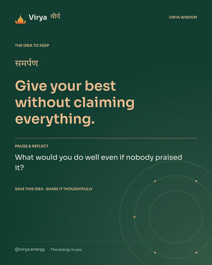 Forest-green Virya closing card. Give your best without claiming everything. Reflection question: What would you do well even if nobody praised it?