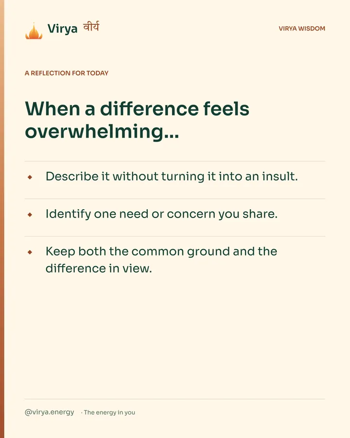 Warm-ivory Virya card, a reflection for today. When a difference feels overwhelming… Describe it without turning it into an insult. Identify one need or concern you share. Keep both the common ground and the difference in view.