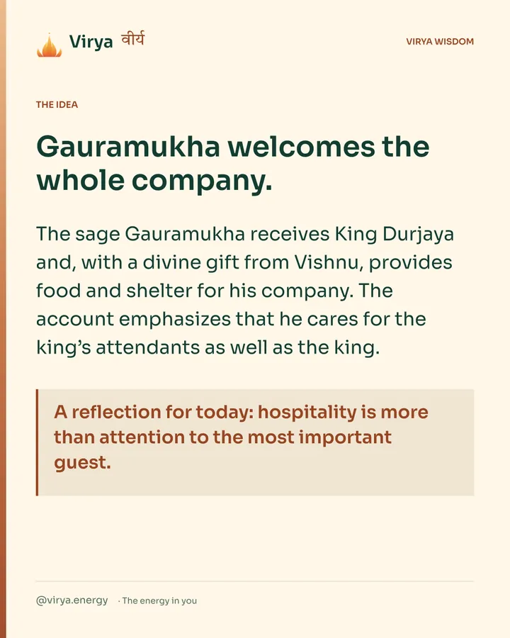 Warm-ivory Virya card. Gauramukha welcomes the whole company. The sage Gauramukha receives King Durjaya and, with a divine gift from Vishnu, provides food and shelter for his company. The account emphasizes that he cares for the king’s attendants as well as the king. A reflection for today: hospitality is more than attention to the most important guest.
