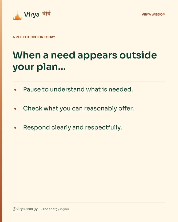 Warm-ivory Virya card, a reflection for today. When a need appears outside your plan… Pause to understand what is needed. Check what you can reasonably offer. Respond clearly and respectfully.