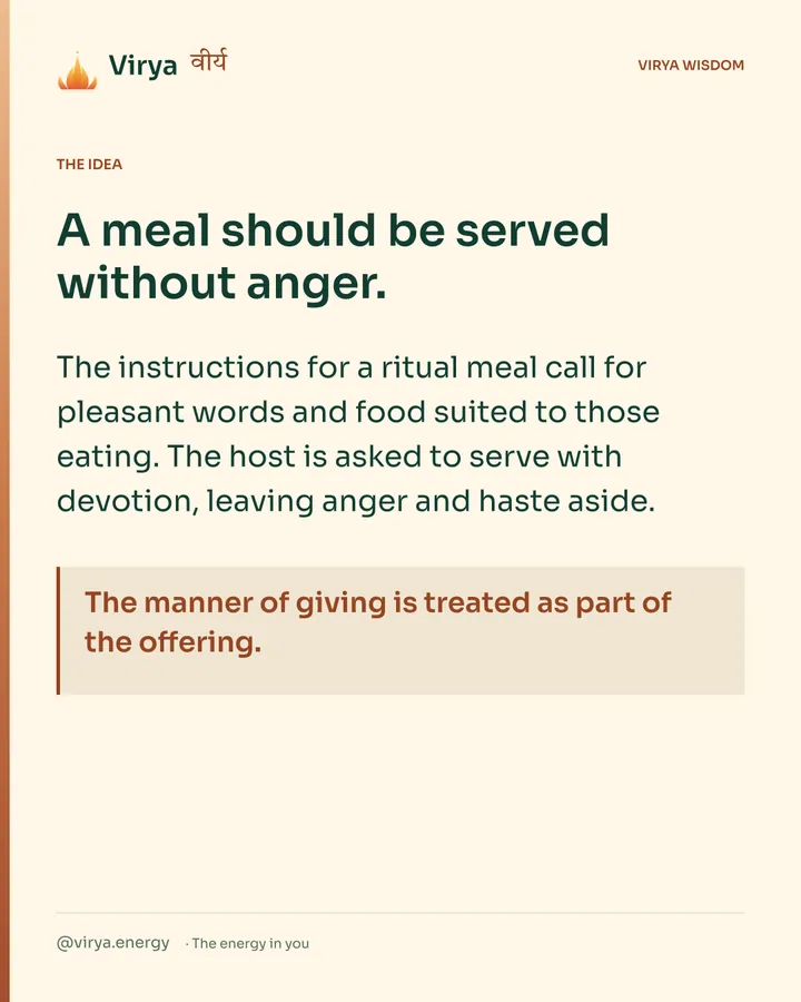 Warm-ivory Virya card. A meal should be served without anger. The instructions for a ritual meal call for pleasant words and food suited to those eating. The host is asked to serve with devotion, leaving anger and haste aside. The manner of giving is treated as part of the offering.