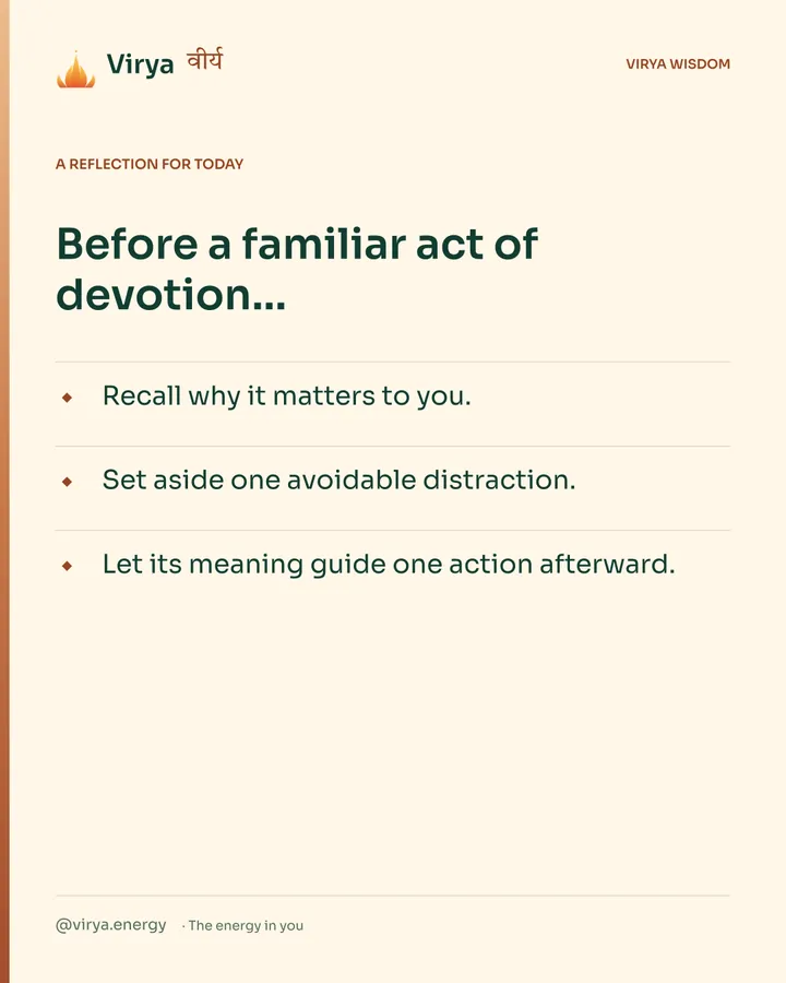 Warm-ivory Virya card, a reflection for today. Before a familiar act of devotion… Recall why it matters to you. Set aside one avoidable distraction. Let its meaning guide one action afterward.
