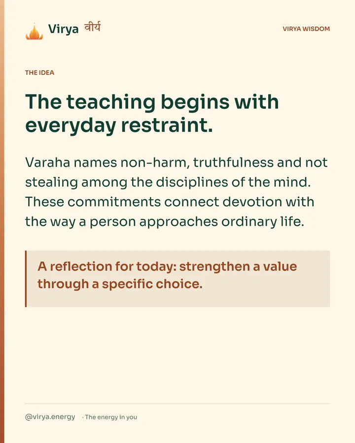 Warm-ivory Virya card. The teaching begins with everyday restraint. Varaha names non-harm, truthfulness and not stealing among the disciplines of the mind. These commitments connect devotion with the way a person approaches ordinary life. A reflection for today: strengthen a value through a specific choice.