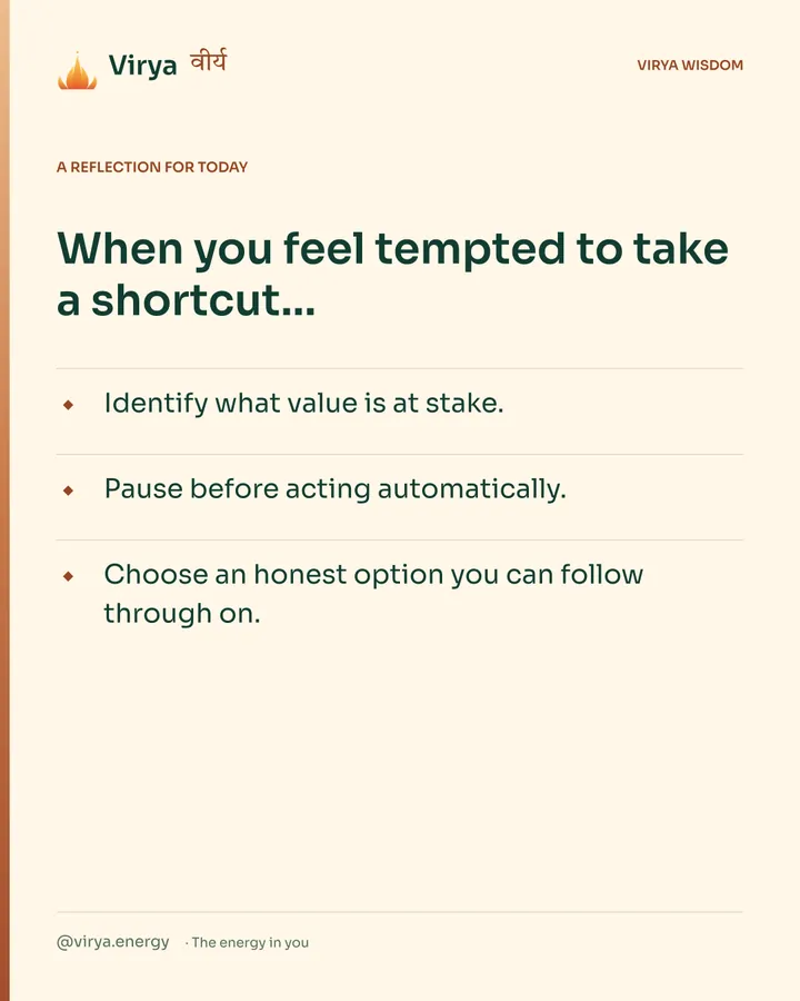 Warm-ivory Virya card, a reflection for today. When you feel tempted to take a shortcut… Identify what value is at stake. Pause before acting automatically. Choose an honest option you can follow through on.
