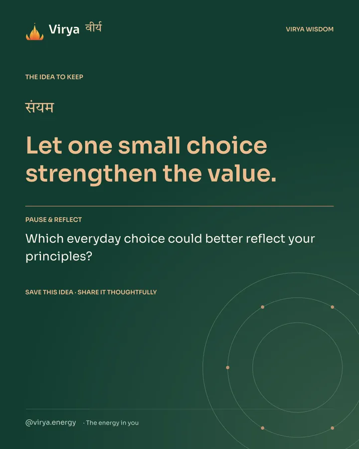 Forest-green Virya closing card. Let one small choice strengthen the value. Reflection question: Which everyday choice could better reflect your principles?