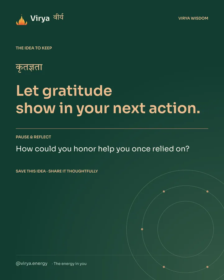 Forest-green Virya closing card. Let gratitude show in your next action. Reflection question: How could you honor help you once relied on?