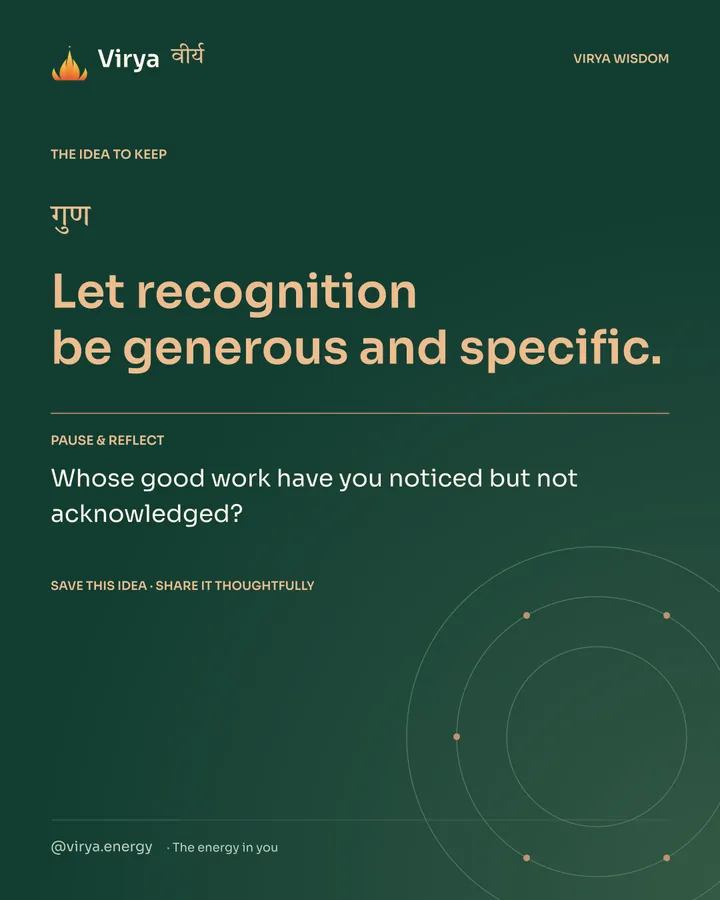 Forest-green Virya closing card. Let recognition be generous and specific. Reflection question: Whose good work have you noticed but not acknowledged?
