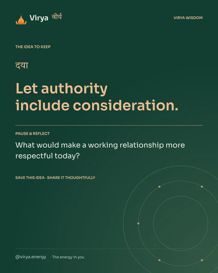 Forest-green Virya closing card. Let authority include consideration. Reflection question: What would make a working relationship more respectful today?