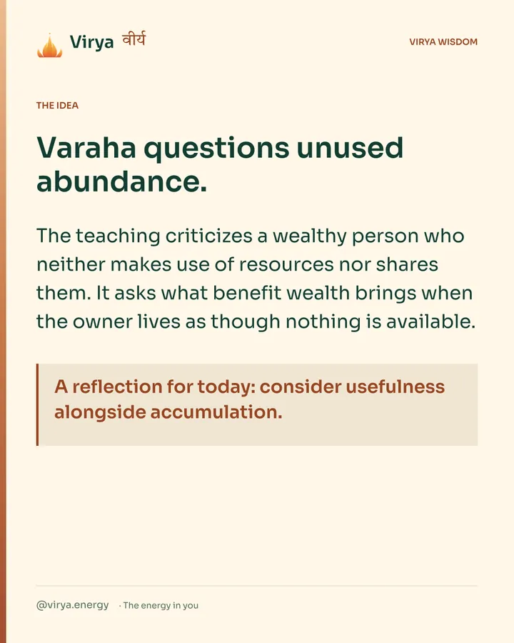 Warm-ivory Virya card. Varaha questions unused abundance. The teaching criticizes a wealthy person who neither makes use of resources nor shares them. It asks what benefit wealth brings when the owner lives as though nothing is available. A reflection for today: consider usefulness alongside accumulation.