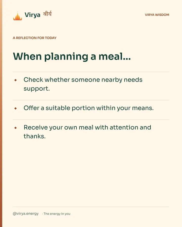 Warm-ivory Virya card, a reflection for today. When planning a meal… Check whether someone nearby needs support. Offer a suitable portion within your means. Receive your own meal with attention and thanks.