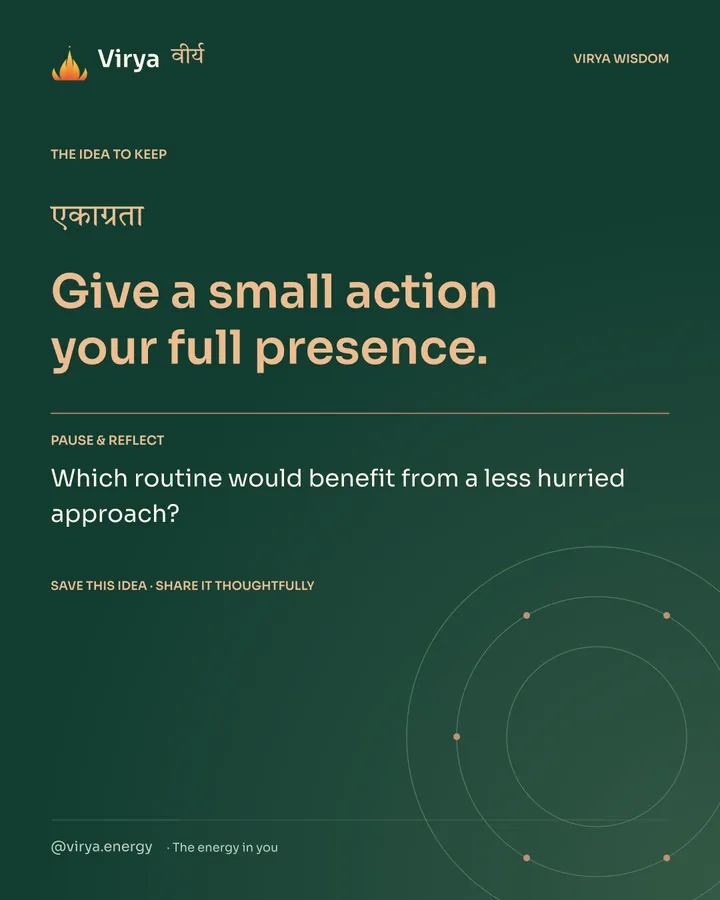 Forest-green Virya closing card. Give a small action your full presence. Reflection question: Which routine would benefit from a less hurried approach?
