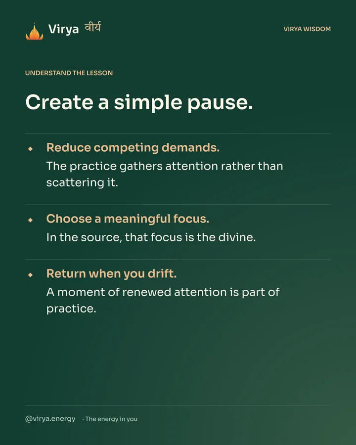 Forest-green Virya card. Create a simple pause. Reduce competing demands. The practice gathers attention rather than scattering it. Choose a meaningful focus. In the source, that focus is the divine. Return when you drift. A moment of renewed attention is part of practice.