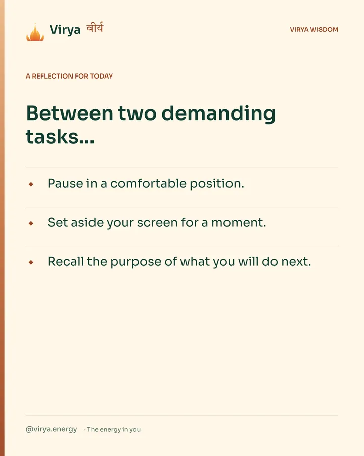 Warm-ivory Virya card, a reflection for today. Between two demanding tasks… Pause in a comfortable position. Set aside your screen for a moment. Recall the purpose of what you will do next.