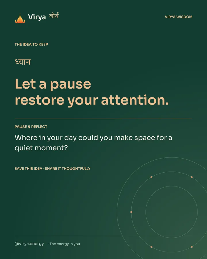 Forest-green Virya closing card. Let a pause restore your attention. Reflection question: Where in your day could you make space for a quiet moment?