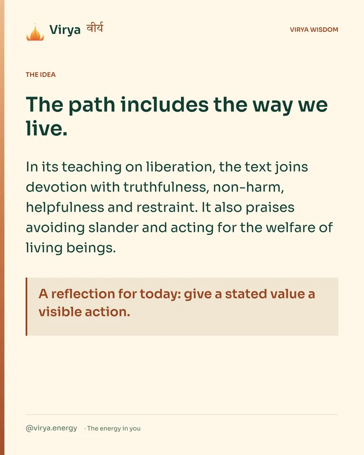 Warm-ivory Virya card. The path includes the way we live. In its teaching on liberation, the text joins devotion with truthfulness, non-harm, helpfulness and restraint. It also praises avoiding slander and acting for the welfare of living beings. A reflection for today: give a stated value a visible action.