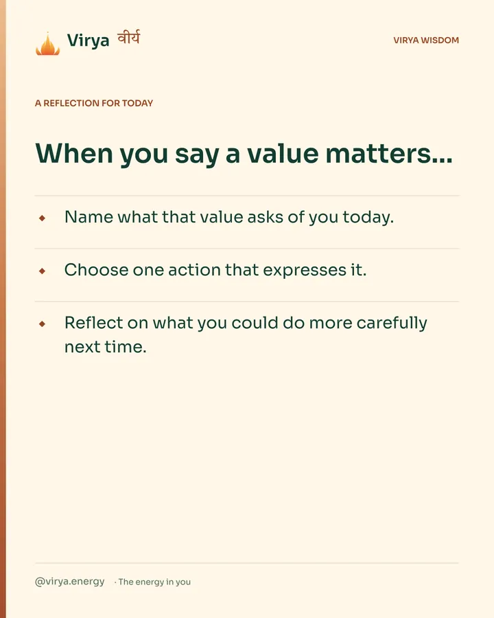 Warm-ivory Virya card, a reflection for today. When you say a value matters… Name what that value asks of you today. Choose one action that expresses it. Reflect on what you could do more carefully next time.