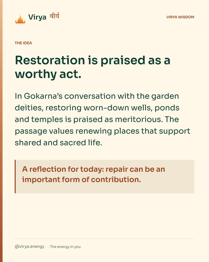Warm-ivory Virya card. Restoration is praised as a worthy act. In Gokarna’s conversation with the garden deities, restoring worn-down wells, ponds and temples is praised as meritorious. The passage values renewing places that support shared and sacred life. A reflection for today: repair can be an important form of contribution.