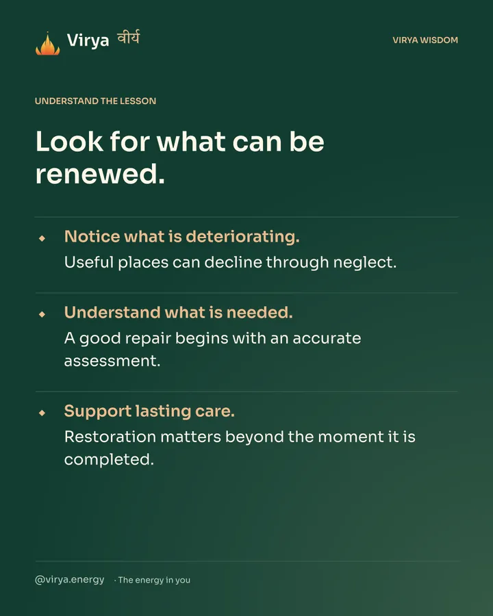 Forest-green Virya card. Look for what can be renewed. Notice what is deteriorating. Useful places can decline through neglect. Understand what is needed. A good repair begins with an accurate assessment. Support lasting care. Restoration matters beyond the moment it is completed.