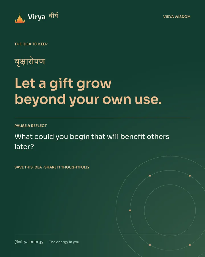 Forest-green Virya closing card. Let a gift grow beyond your own use. Reflection question: What could you begin that will benefit others later?