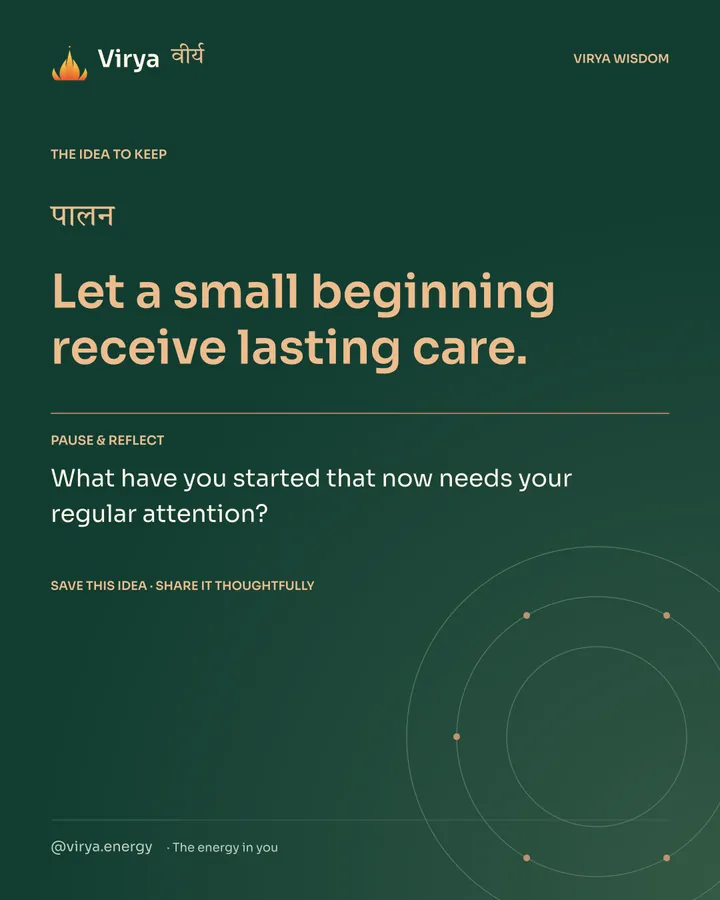 Forest-green Virya closing card. Let a small beginning receive lasting care. Reflection question: What have you started that now needs your regular attention?