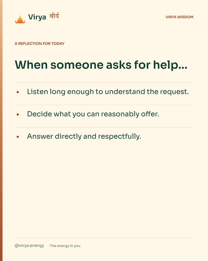 Warm-ivory Virya card, a reflection for today. When someone asks for help… Listen long enough to understand the request. Decide what you can reasonably offer. Answer directly and respectfully.
