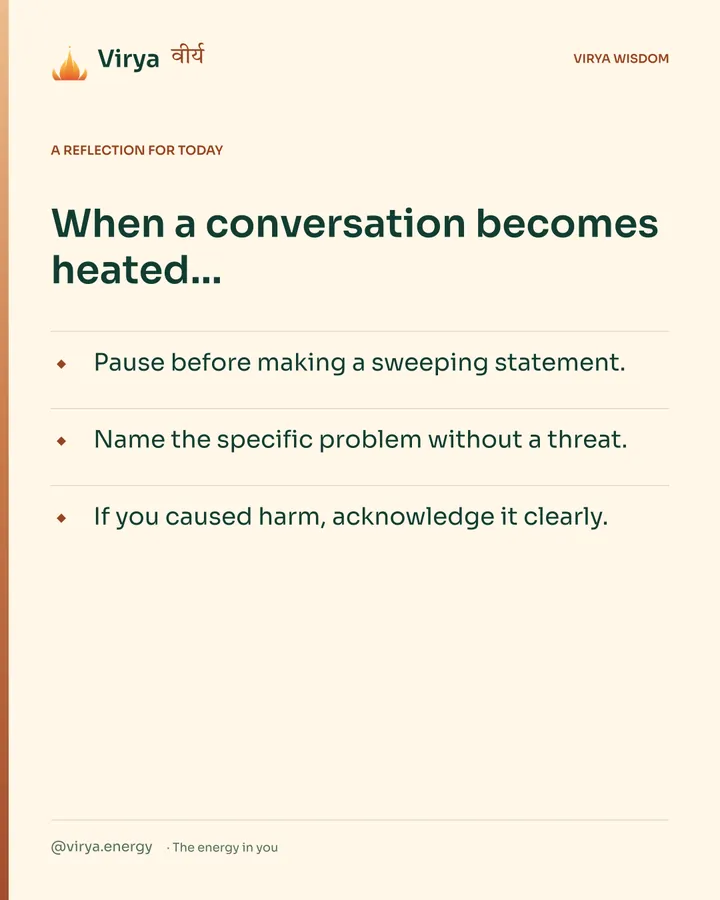 Warm-ivory Virya card, a reflection for today. When a conversation becomes heated… Pause before making a sweeping statement. Name the specific problem without a threat. If you caused harm, acknowledge it clearly.