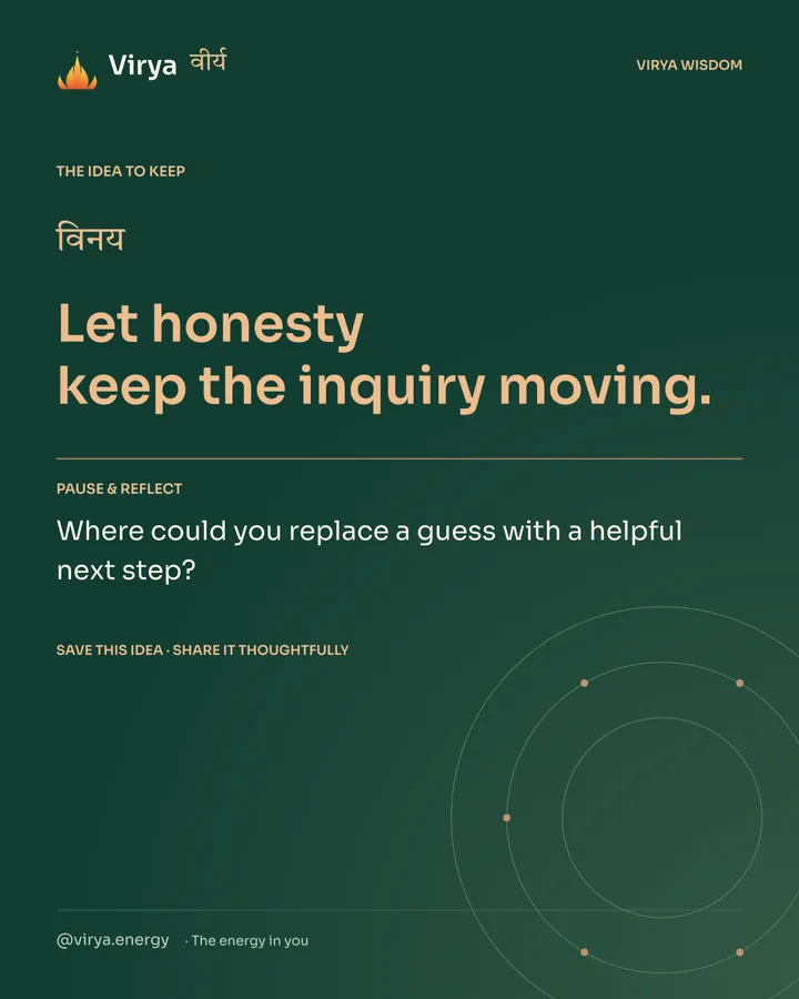 Forest-green Virya closing card. Let honesty keep the inquiry moving. Reflection question: Where could you replace a guess with a helpful next step?