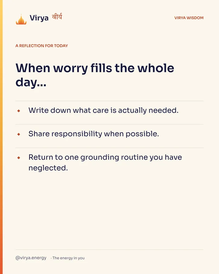 A reflection for today. When worry fills the whole day… Write down what care is actually needed. Share responsibility when possible. Return to one grounding routine you have neglected.