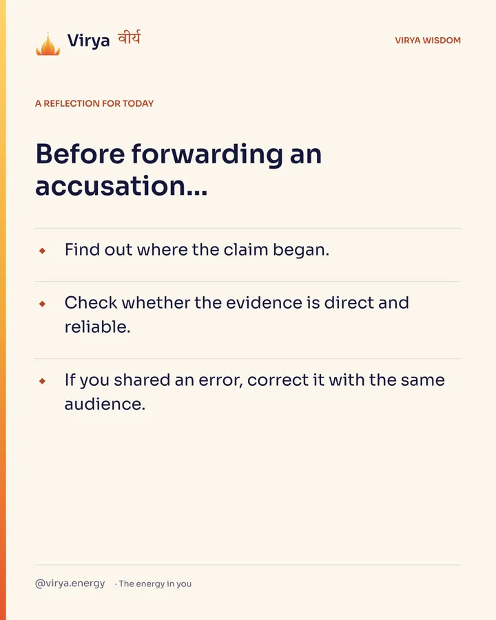 A reflection for today. Before forwarding an accusation… Find out where the claim began. Check whether the evidence is direct and reliable. If you shared an error, correct it with the same audience.