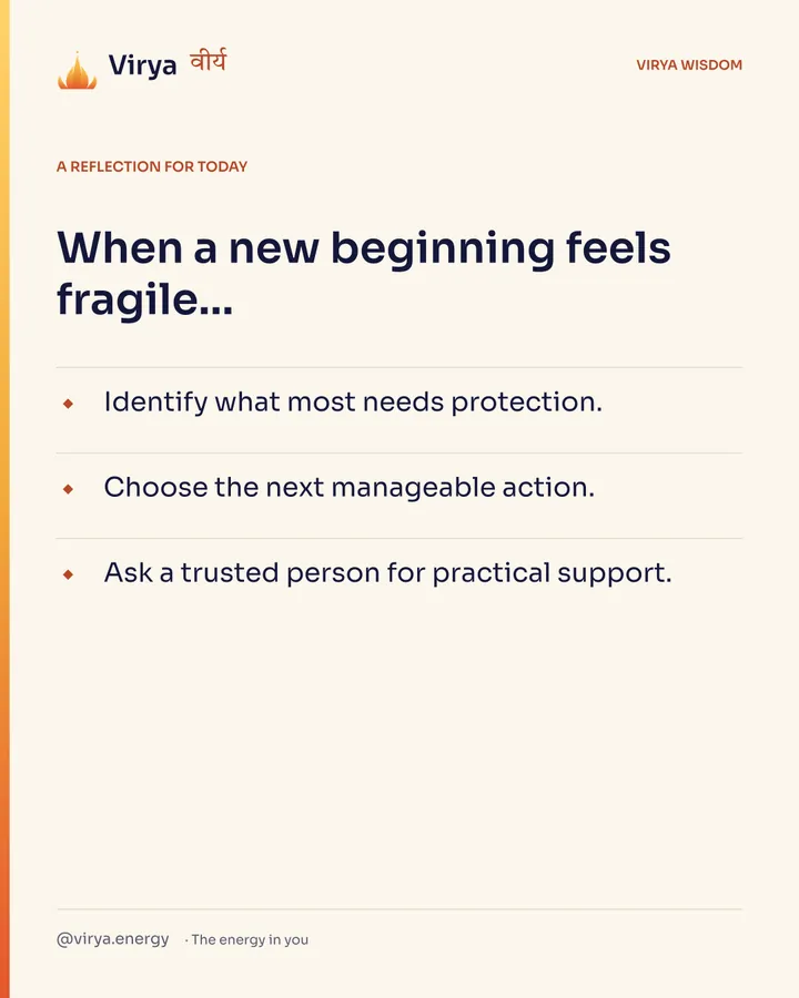 A reflection for today. When a new beginning feels fragile… Identify what most needs protection. Choose the next manageable action. Ask a trusted person for practical support.