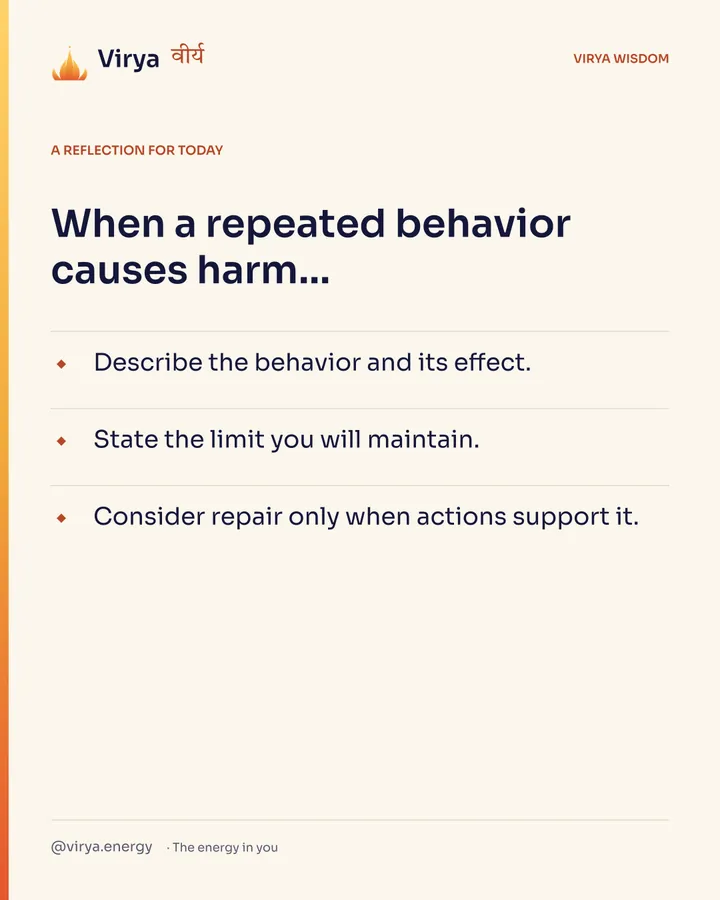 A reflection for today. When a repeated behavior causes harm… Describe the behavior and its effect. State the limit you will maintain. Consider repair only when actions support it.