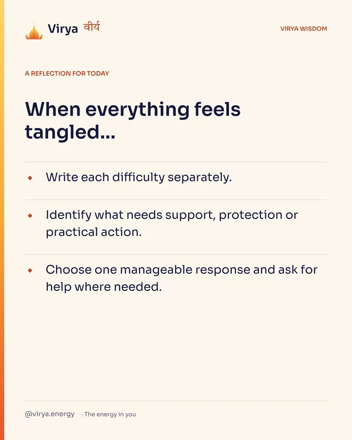 A reflection for today. When everything feels tangled… Write each difficulty separately. Identify what needs support, protection or practical action. Choose one manageable response and ask for help where needed.