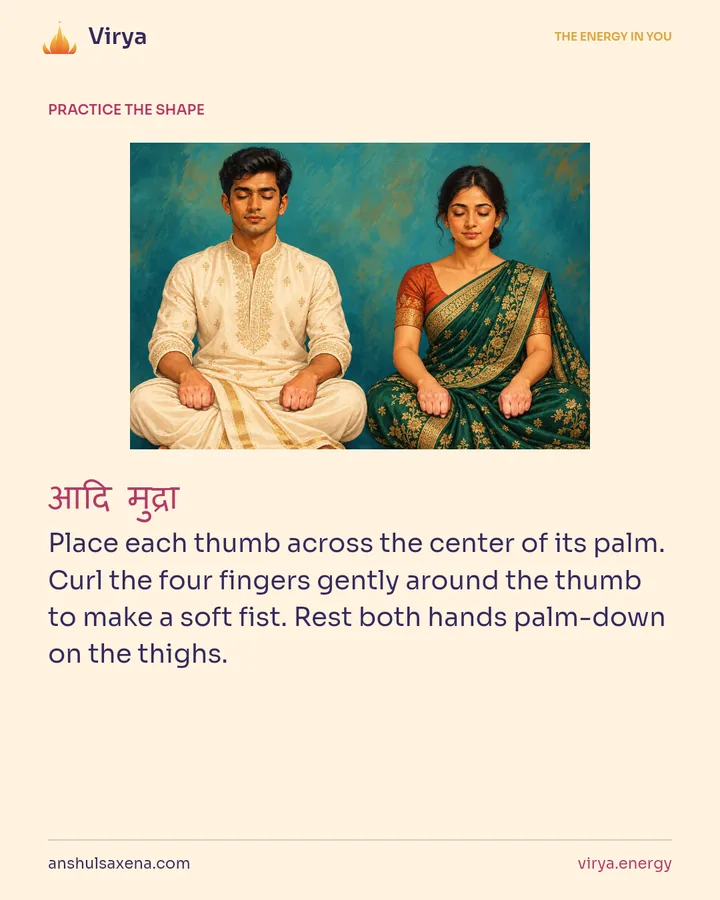 HOW TO PRACTICE. Place each thumb across the center of its palm. Curl the four fingers gently around the thumb to make a soft fist. Rest both hands palm-down on the thighs.