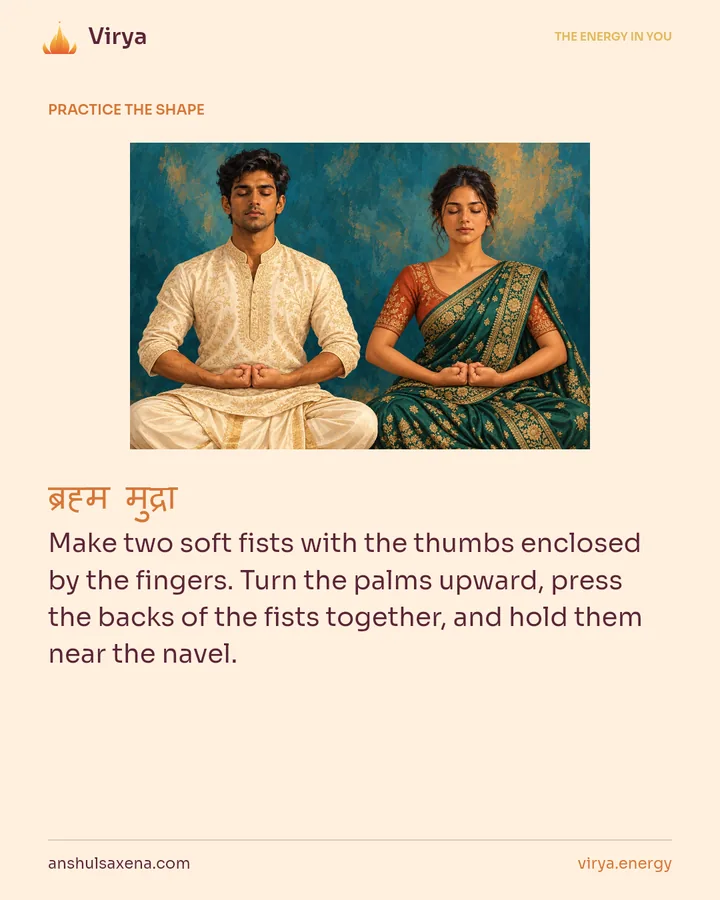 HOW TO PRACTICE. Make two soft fists with the thumbs enclosed by the fingers. Turn the palms upward, press the backs of the fists together, and hold them near the navel.