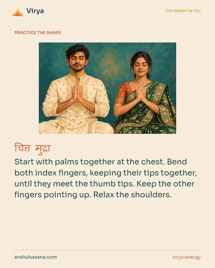 HOW TO PRACTICE. Start with palms together at the chest. Bend both index fingers, keeping their tips together, until they meet the thumb tips. Keep the other fingers pointing up. Relax the shoulders.