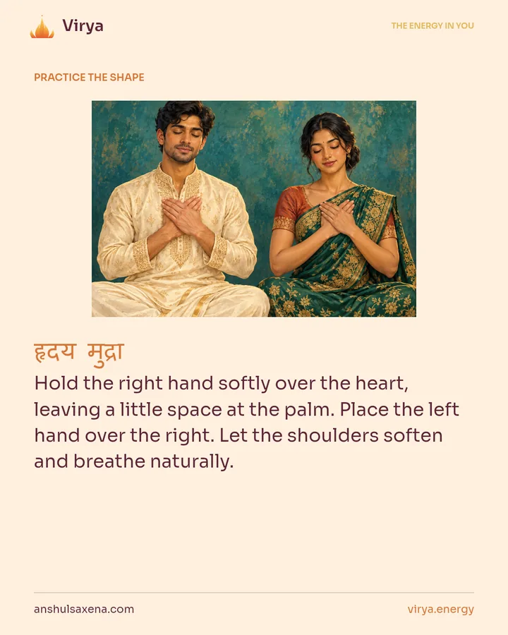 HOW TO PRACTICE. Hold the right hand softly over the heart, leaving a little space at the palm. Place the left hand over the right. Let the shoulders soften and breathe naturally.
