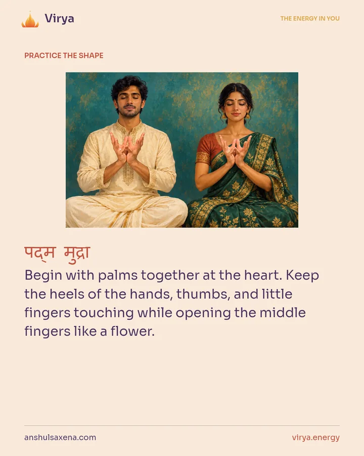 HOW TO PRACTICE. Begin with palms together at the heart. Keep the heels of the hands, thumbs, and little fingers touching while opening the middle fingers like a flower.