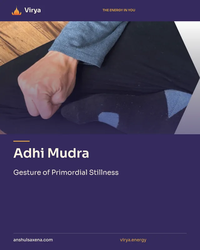 Adhi Mudra. Gesture of Primordial Stillness. Virya. anshulsaxena.com. virya.energy.