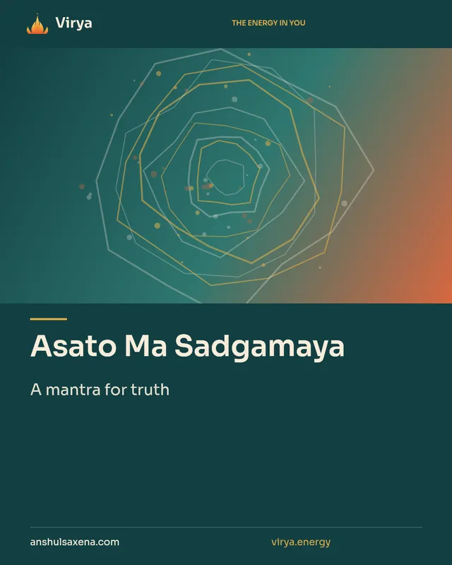 Asato Ma Sadgamaya. A mantra for truth. Virya. anshulsaxena.com. virya.energy.