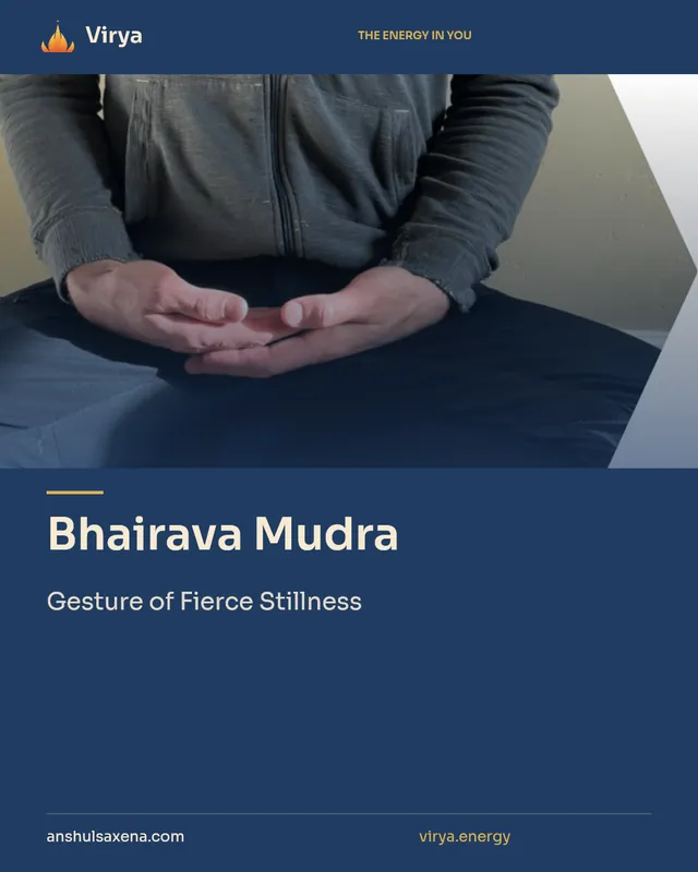 Bhairava Mudra. Gesture of Fierce Stillness. Virya. anshulsaxena.com. virya.energy.