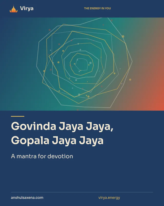 Govinda Jaya Jaya, Gopala Jaya Jaya. A mantra for devotion. Virya. anshulsaxena.com. virya.energy.