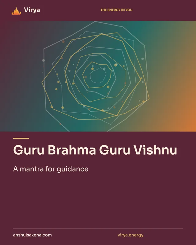 Guru Brahma Guru Vishnu. A mantra for guidance. Virya. anshulsaxena.com. virya.energy.