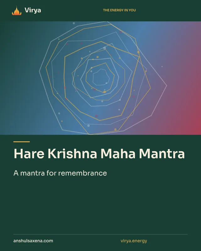 Hare Krishna Maha Mantra. A mantra for remembrance. Virya. anshulsaxena.com. virya.energy.