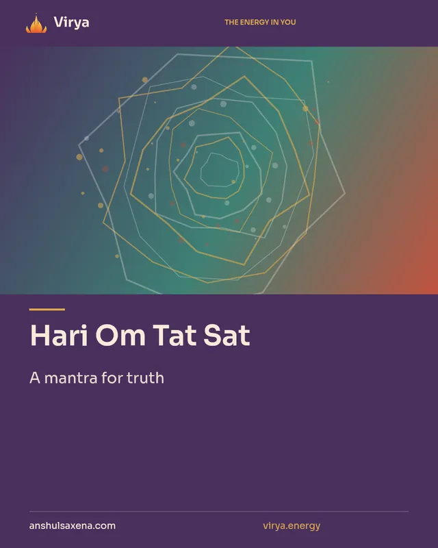 Hari Om Tat Sat. A mantra for truth. Virya. anshulsaxena.com. virya.energy.