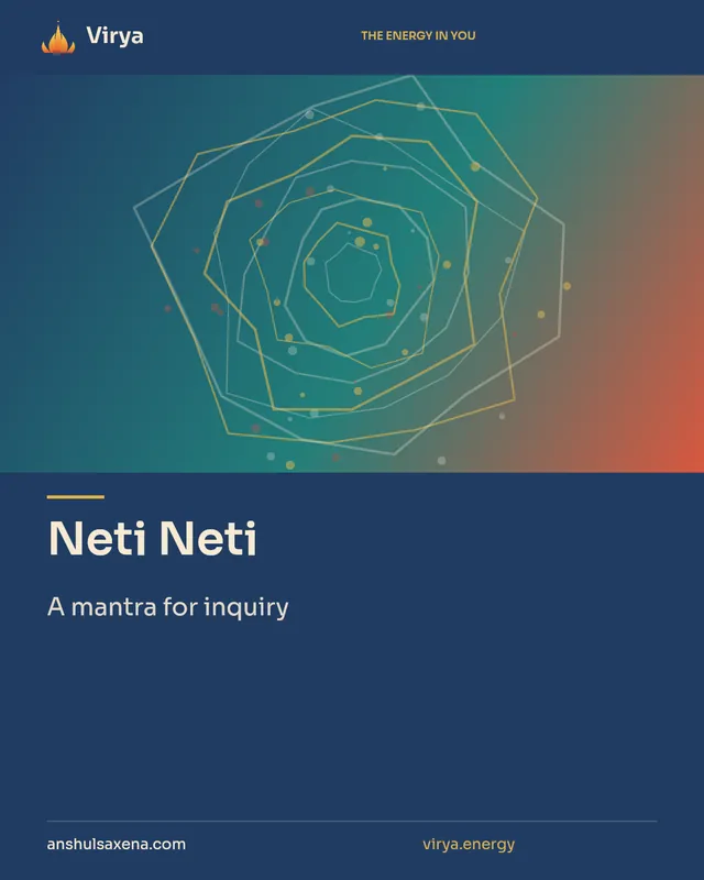 Neti Neti. A mantra for inquiry. Virya. anshulsaxena.com. virya.energy.